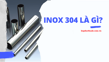 Inox 304 là gì? Vì sao Inox SUS 304 được sử dụng nhiều như vậy?